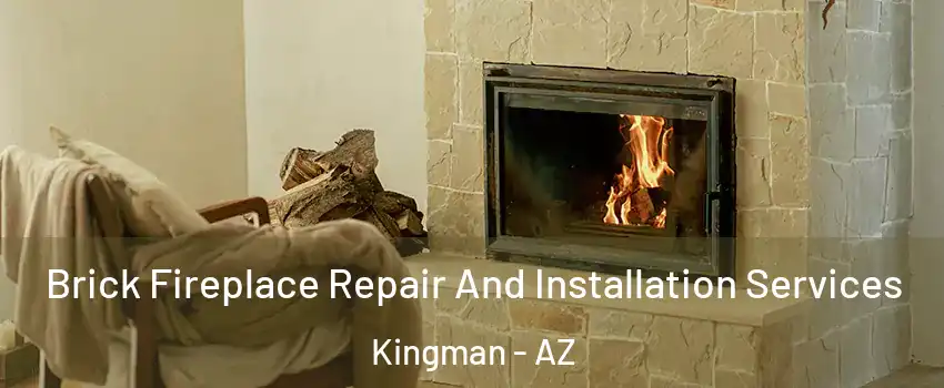  Brick Fireplace Repair And Installation Services Kingman - AZ