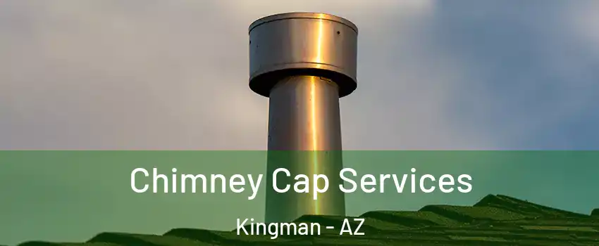  Chimney Cap Services Kingman - AZ