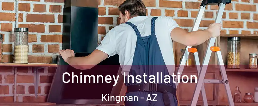  Chimney Installation Kingman - AZ