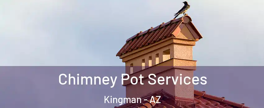  Chimney Pot Services Kingman - AZ