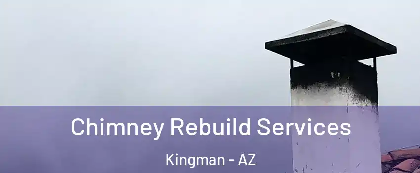  Chimney Rebuild Services Kingman - AZ