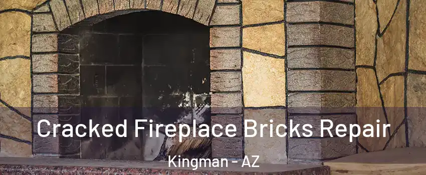  Cracked Fireplace Bricks Repair Kingman - AZ