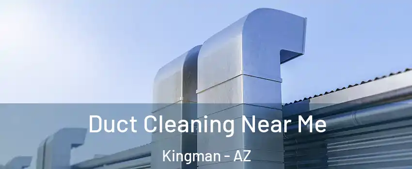  Duct Cleaning Near Me Kingman - AZ