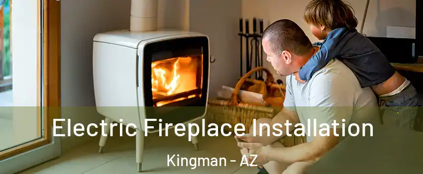 Electric Fireplace Installation Kingman - AZ