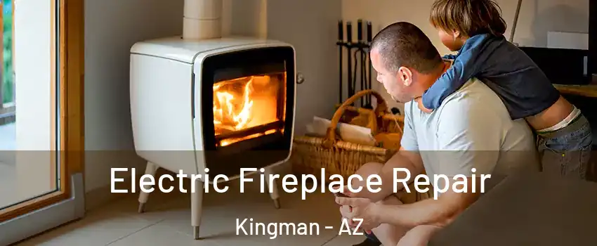  Electric Fireplace Repair Kingman - AZ