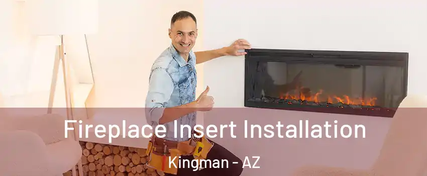  Fireplace Insert Installation Kingman - AZ