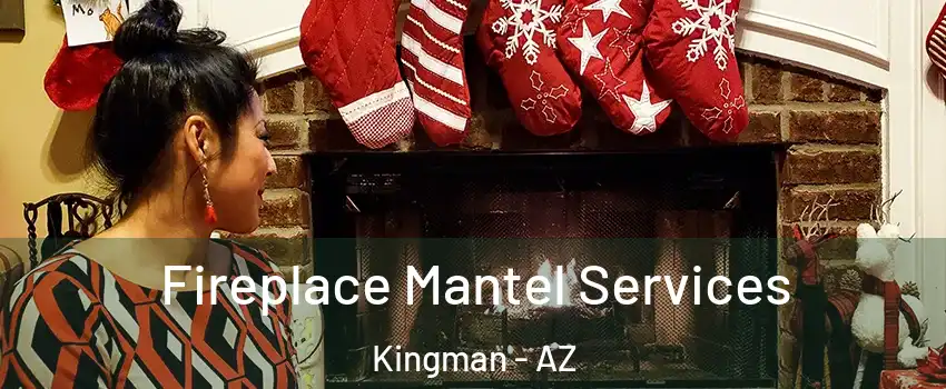  Fireplace Mantel Services Kingman - AZ