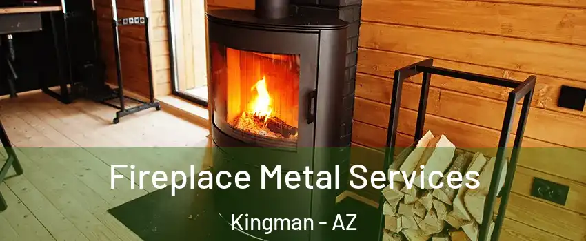  Fireplace Metal Services Kingman - AZ