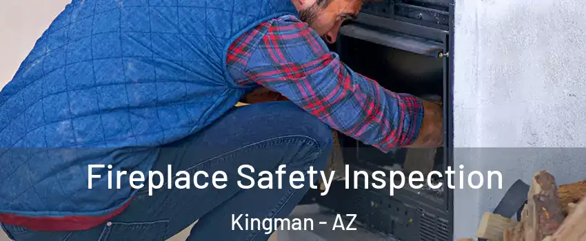  Fireplace Safety Inspection Kingman - AZ