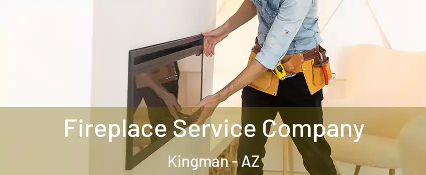  Fireplace Service Company Kingman - AZ