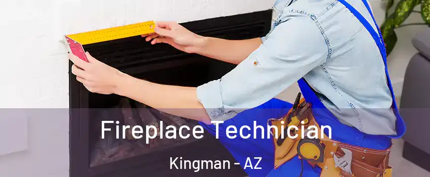  Fireplace Technician Kingman - AZ