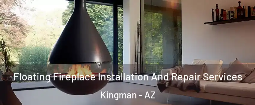  Floating Fireplace Installation And Repair Services Kingman - AZ