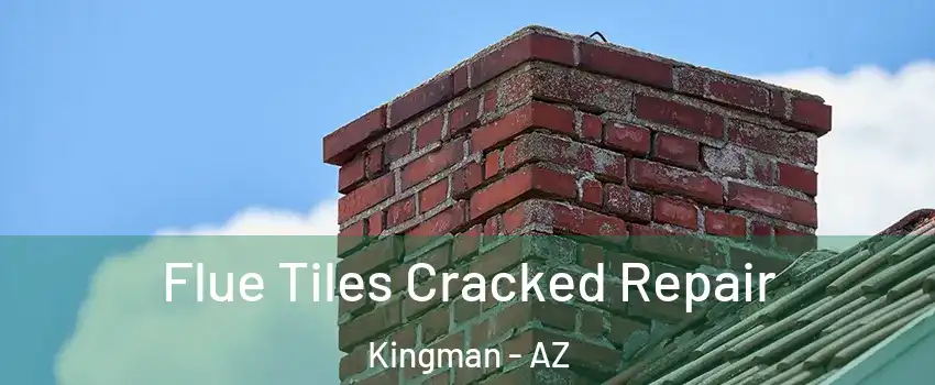  Flue Tiles Cracked Repair Kingman - AZ