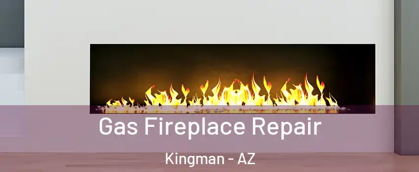  Gas Fireplace Repair Kingman - AZ