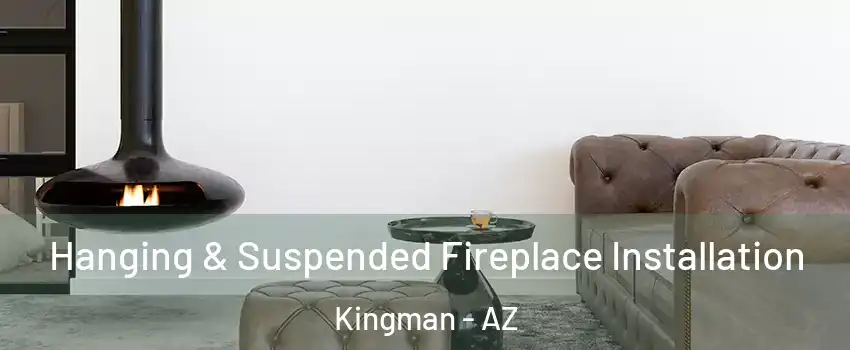  Hanging & Suspended Fireplace Installation Kingman - AZ