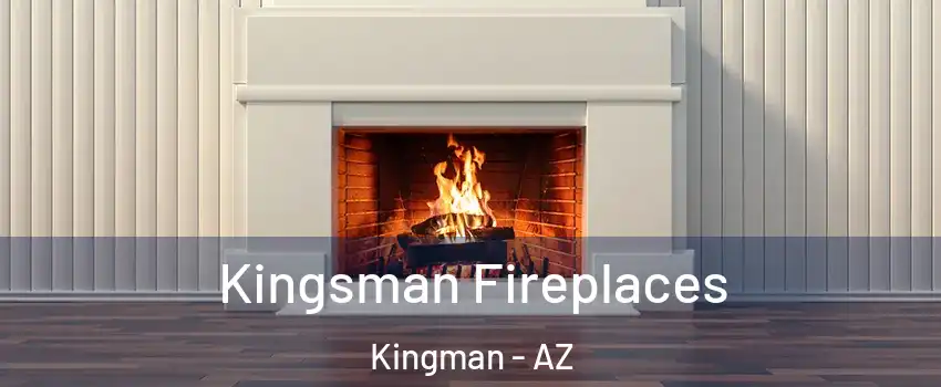  Kingsman Fireplaces Kingman - AZ