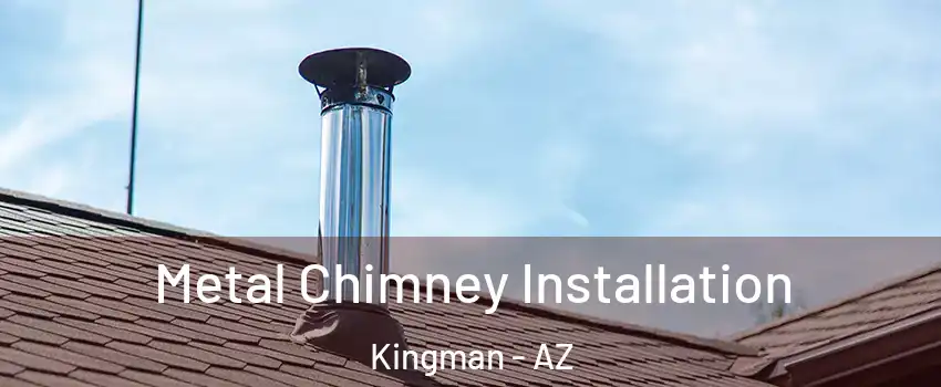  Metal Chimney Installation Kingman - AZ