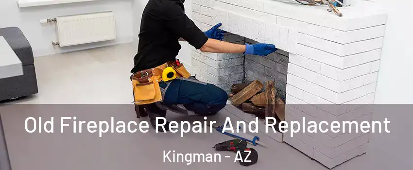  Old Fireplace Repair And Replacement Kingman - AZ