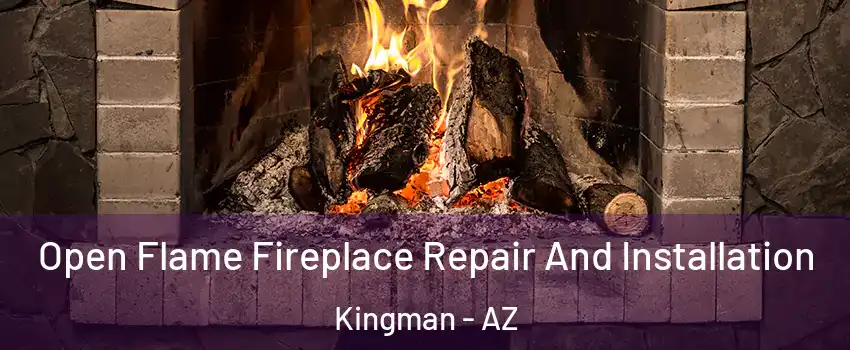  Open Flame Fireplace Repair And Installation Kingman - AZ