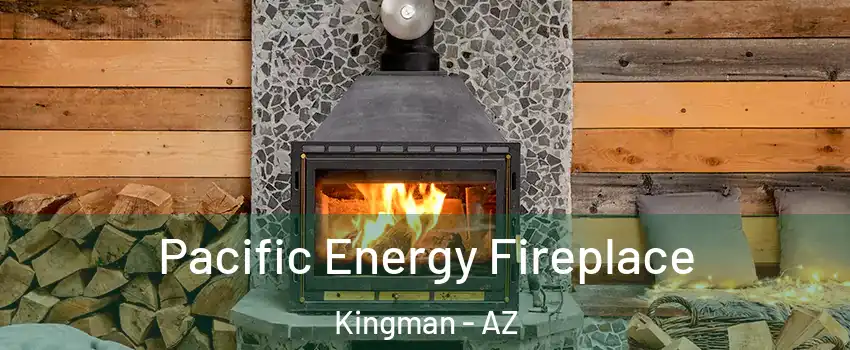 Pacific Energy Fireplace Kingman - AZ
