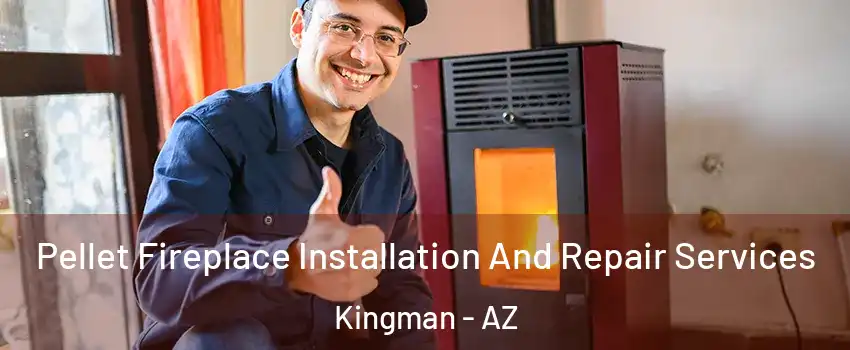  Pellet Fireplace Installation And Repair Services Kingman - AZ