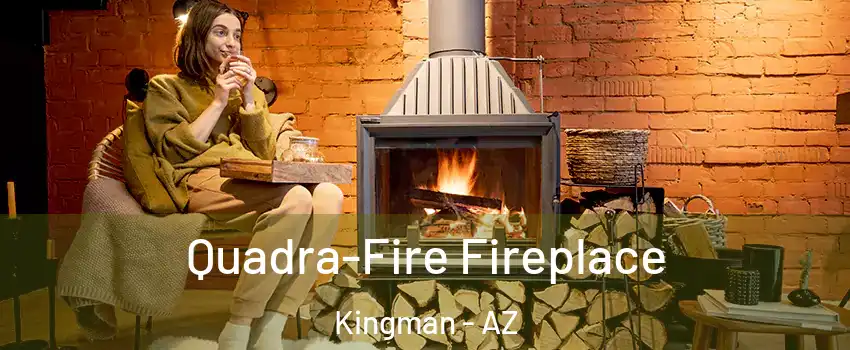  Quadra-Fire Fireplace Kingman - AZ