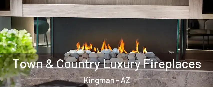  Town & Country Luxury Fireplaces Kingman - AZ