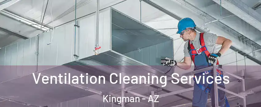  Ventilation Cleaning Services Kingman - AZ
