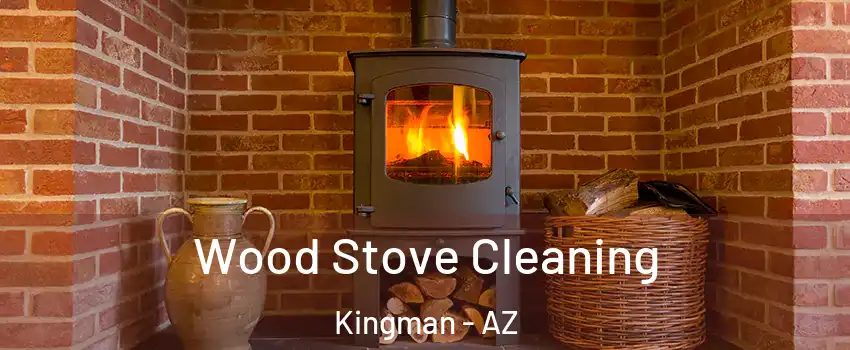  Wood Stove Cleaning Kingman - AZ